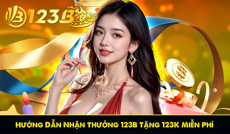 Hướng Dẫn Nhận Thưởng 123B Tặng 123K Miễn Phí Mới Nhất 2026 10 Hướng Dẫn Nhận Thưởng 123B Tặng 123K Miễn Phí Mới Nhất 2025