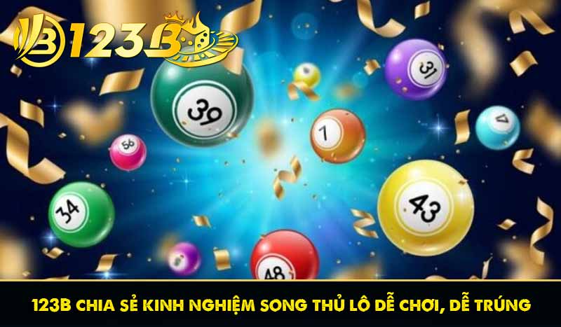123B chia sẻ kinh nghiệm song thủ lô dễ chơi, dễ trúng 14 123B chia sẻ kinh nghiệm song thủ lô dễ chơi, dễ trúng