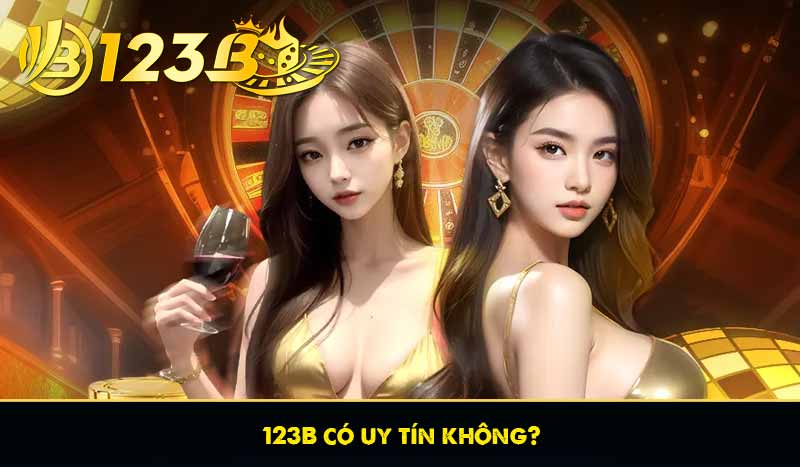 ĐĂNG NHẬP 123B 56 123B có uy tín không?