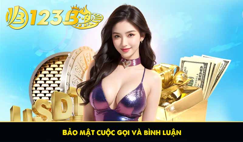 CHÍNH SÁCH BẢO MẬT 123B 59 Bảo mật cuộc gọi và bình luận