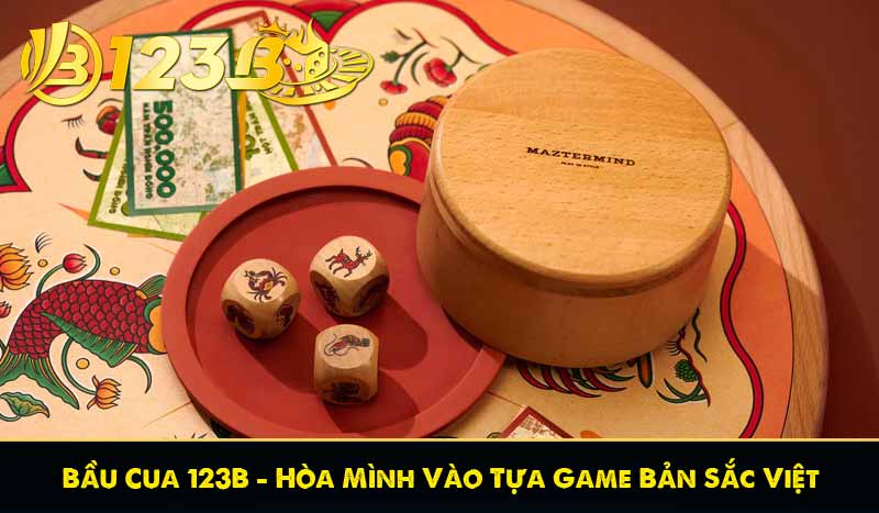 Bầu Cua 123B – Hòa Mình Vào Tựa Game Bản Sắc Việt 11 Bầu Cua 123B – Hòa Mình Vào Tựa Game Bản Sắc Việt