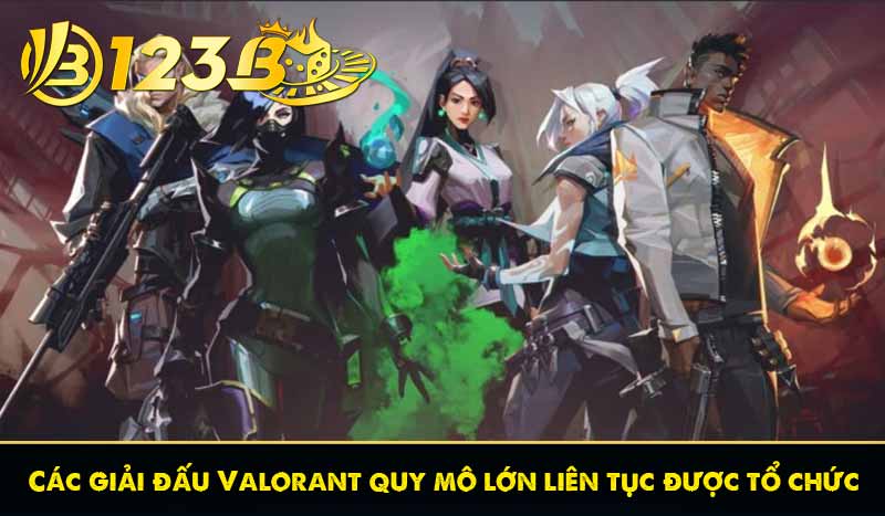 Valorant - Thể Thao Điện Tử Bắn Súng Hấp Dẫn Nhất 123B 8 Các giải đấu Valorant quy mô lớn liên tục được tổ chức