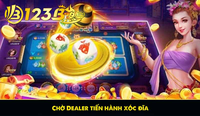 Xóc Đĩa 123B - Tựa Game Dân Gian Hot Nhất Tại 123B Casino 9 Chờ Dealer tiến hành xóc đĩa