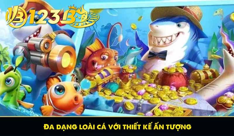 Đa dạng loài cá với thiết kế ấn tượng