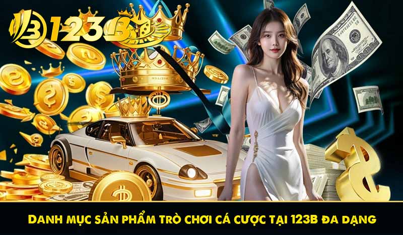 GIÁ TRỊ CỐT LÕI 59 Danh mục sản phẩm trò chơi cá cược tại 123B đa dạng