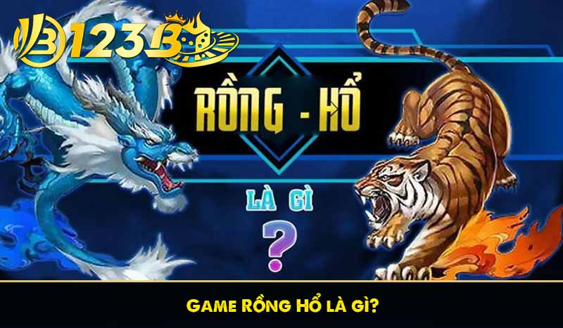 Rồng Hổ Là Gì? Cách Chơi và Luật Chơi Chi Tiết Tại 123B 7 Game Rồng Hổ là gì?