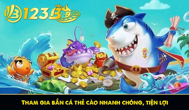 Bắn Cá Thẻ Cào 123B – Sân Chơi Đổi Thưởng Hấp Dẫn 2025 7 Tham gia bắn cá thẻ cào nhanh chóng, tiện lợi