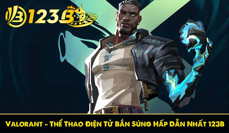 Valorant - Thể Thao Điện Tử Bắn Súng Hấp Dẫn Nhất 123B 14 Valorant - Thể Thao Điện Tử Bắn Súng Hấp Dẫn Nhất 123B