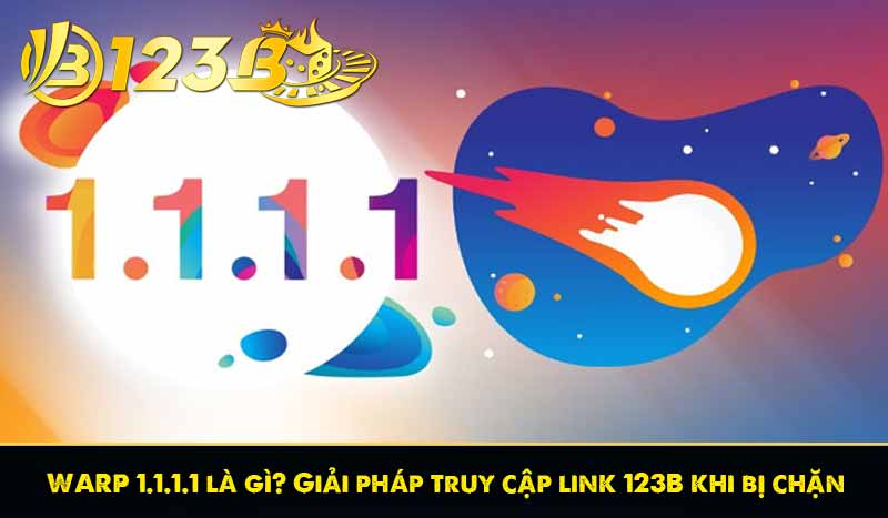WARP 1.1.1.1 là gì? Giải pháp truy cập link 123B khi bị chặn 9 WARP 1.1.1.1 là gì? Giải pháp truy cập link 123B khi bị chặn