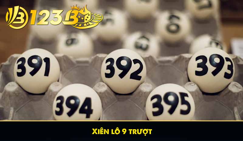 Lô trượt là gì? Cách chơi lô trượt đúng cách, hiệu quả cao 9 Xiên lô 9 trượt