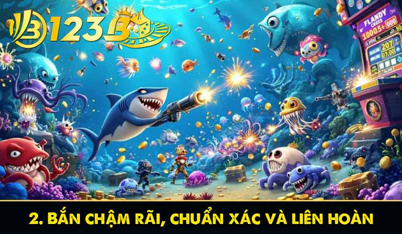 7 mẹo bắn cá 123B giúp tăng tỷ lệ trúng gấp vạn lần 3 2. Bắn chậm rãi, chuẩn xác và liên hoàn