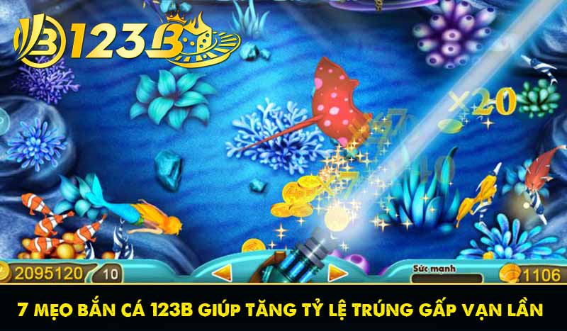 7 mẹo bắn cá 123B giúp tăng tỷ lệ trúng gấp vạn lần