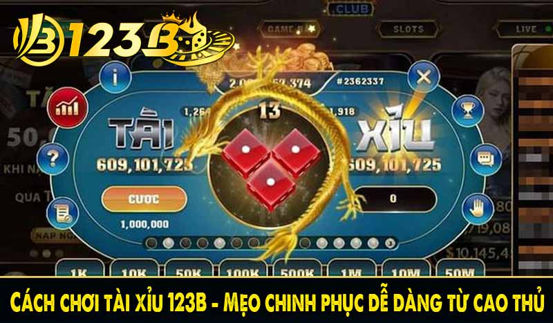 Cách chơi tài xỉu 123B - Mẹo chinh phục dễ dàng từ cao thủ