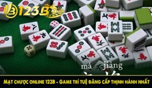 Mạt chược online 123B - Game trí tuệ đăng cấp thịnh hành nhất
